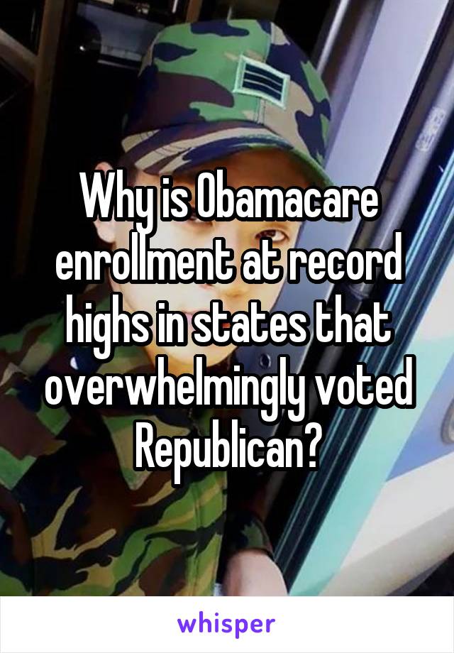 Why is Obamacare enrollment at record highs in states that overwhelmingly voted Republican?