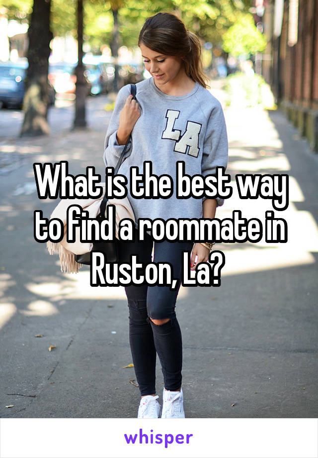 What is the best way to find a roommate in Ruston, La? 