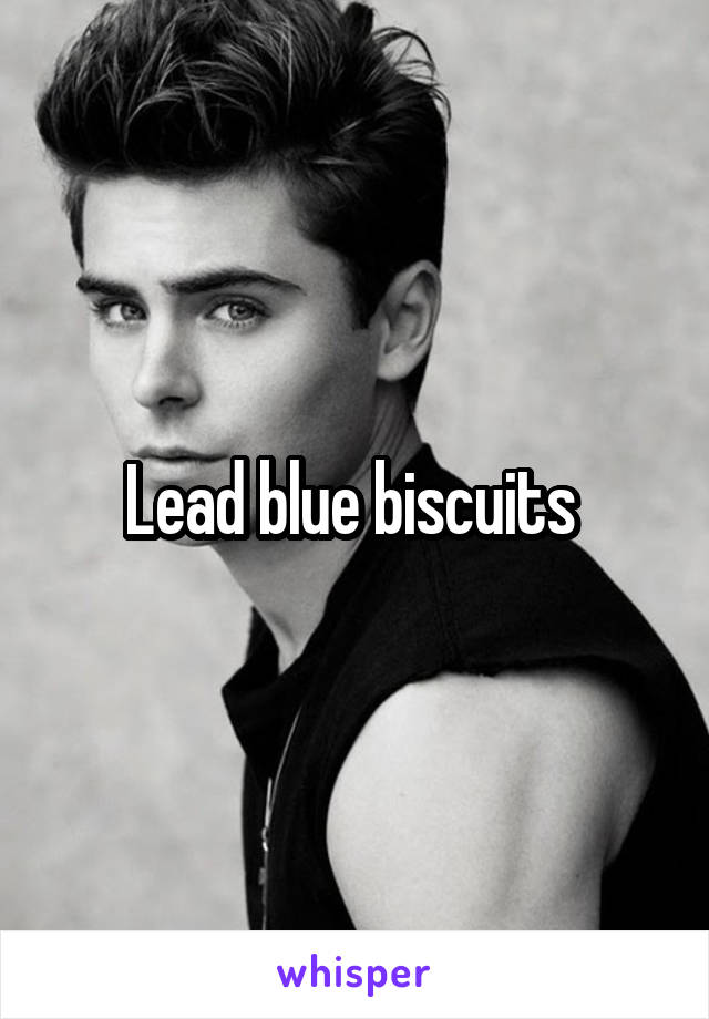 Lead blue biscuits 