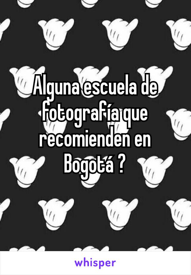 Alguna escuela de fotografía que recomienden en Bogotá ?