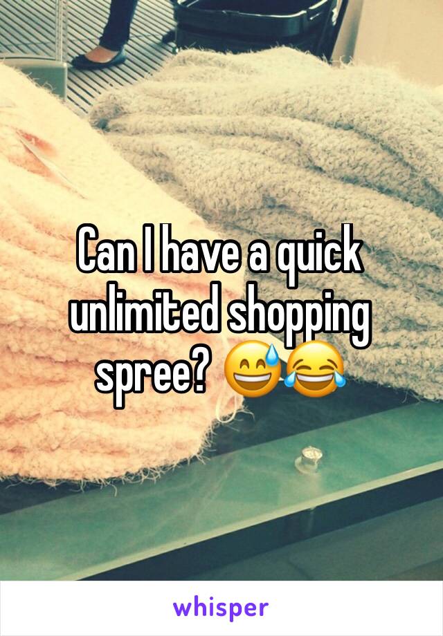 Can I have a quick unlimited shopping spree? 😅😂