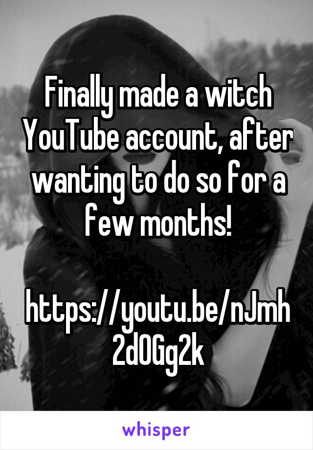 Finally made a witch YouTube account, after wanting to do so for a few months!

https://youtu.be/nJmh2d0Gg2k