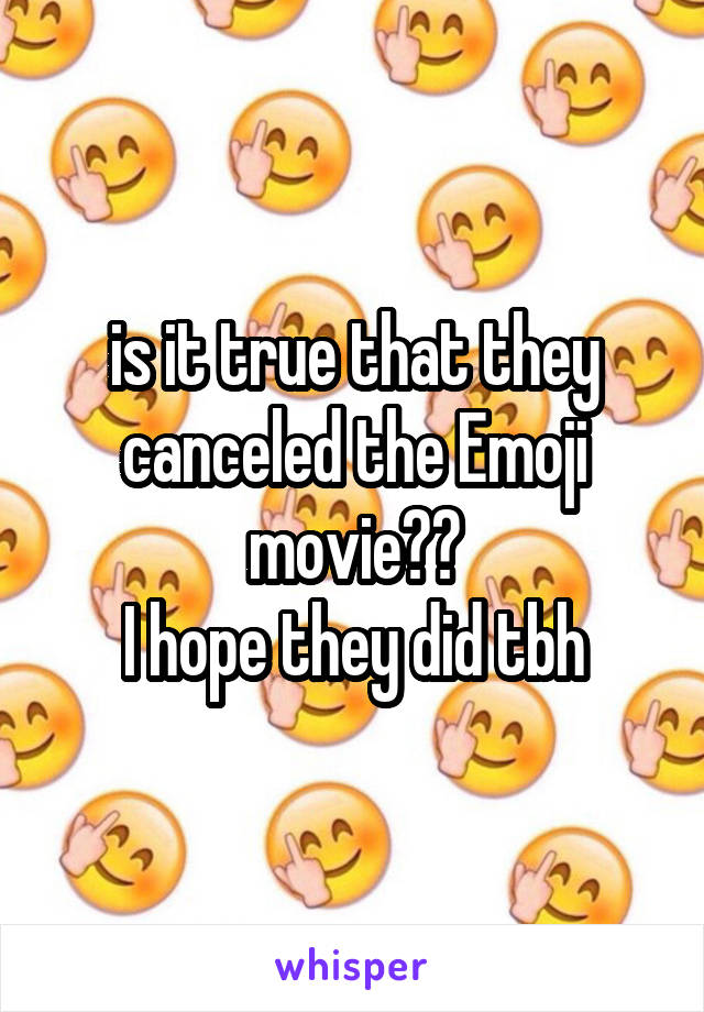 is it true that they canceled the Emoji movie??
I hope they did tbh