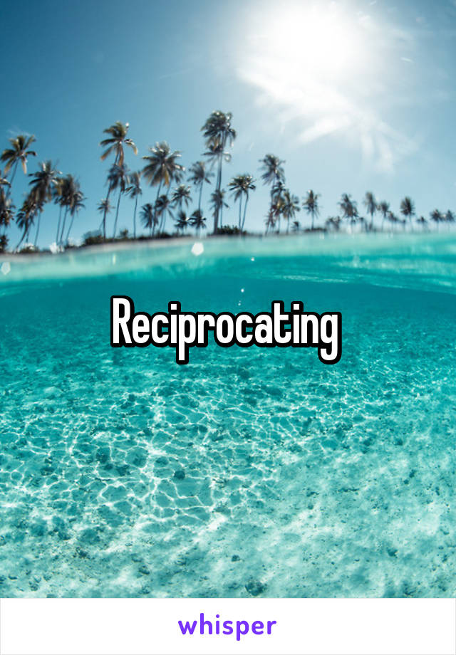 Reciprocating 