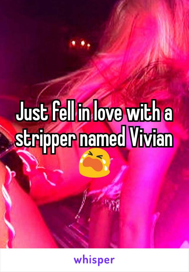 Just fell in love with a stripper named Vivian 😭