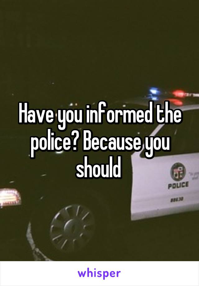 Have you informed the police? Because you should 