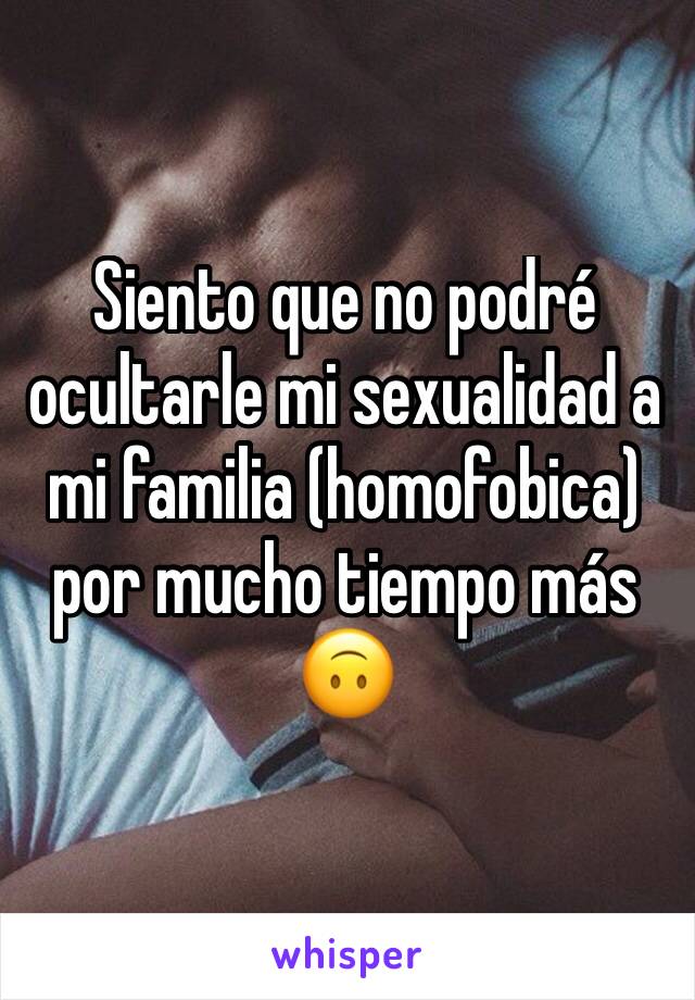 Siento que no podré ocultarle mi sexualidad a mi familia (homofobica) por mucho tiempo más 🙃