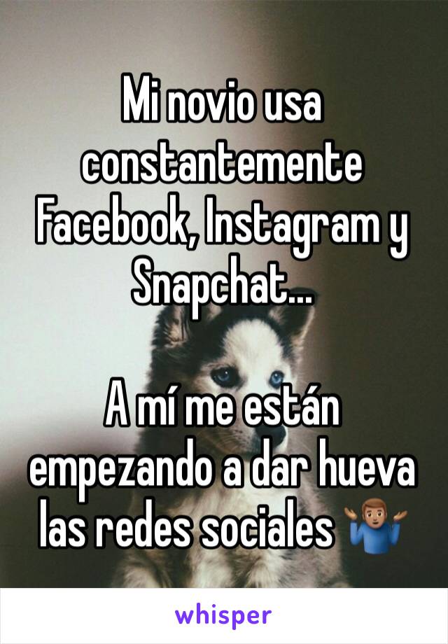 Mi novio usa constantemente Facebook, Instagram y Snapchat...

A mí me están empezando a dar hueva las redes sociales 🤷🏽‍♂️