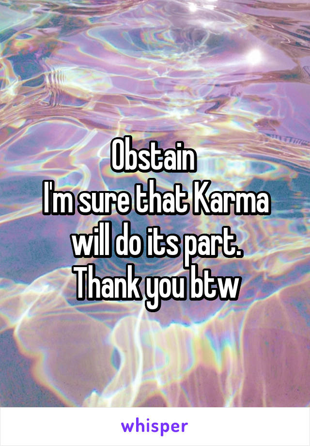 Obstain 
I'm sure that Karma will do its part.
Thank you btw