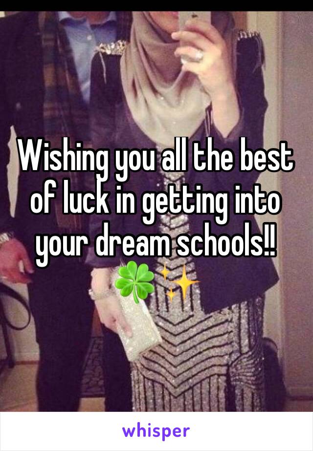 Wishing you all the best of luck in getting into your dream schools!!
🍀✨