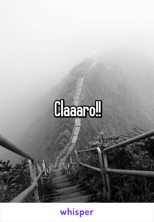 Claaaro!!