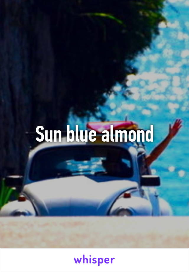 Sun blue almond