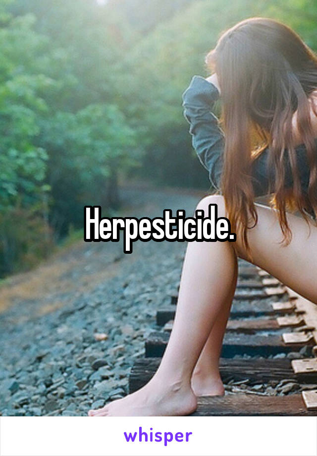 Herpesticide.