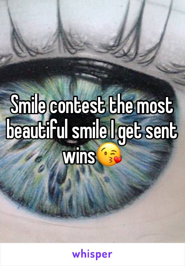 Smile contest the most beautiful smile I get sent wins😘