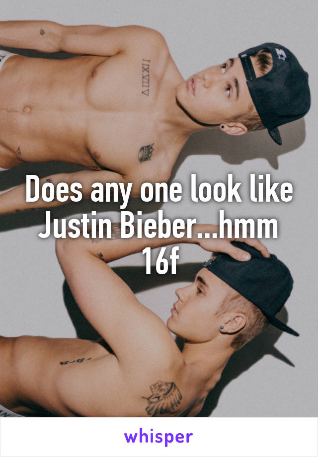 Does any one look like Justin Bieber...hmm 16f