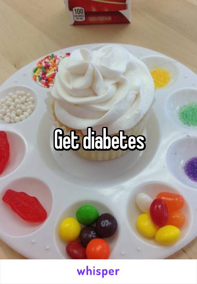 Get diabetes