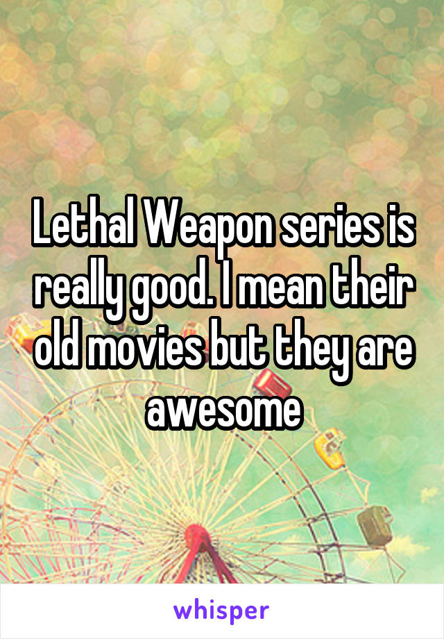 Lethal Weapon series is really good. I mean their old movies but they are awesome