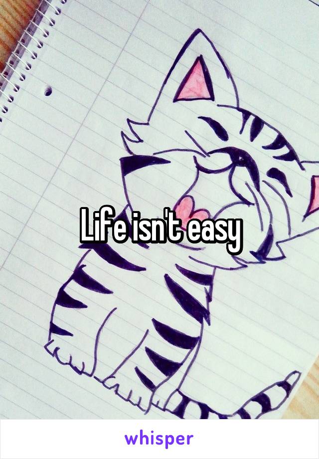 Life isn't easy