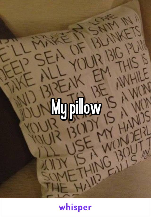 My pillow