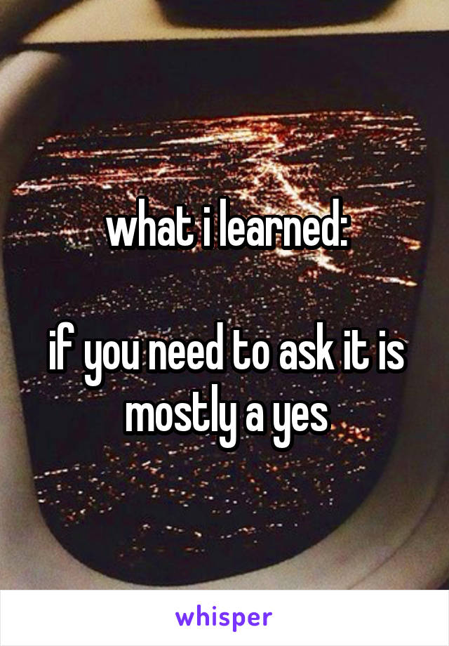 what i learned:

if you need to ask it is mostly a yes