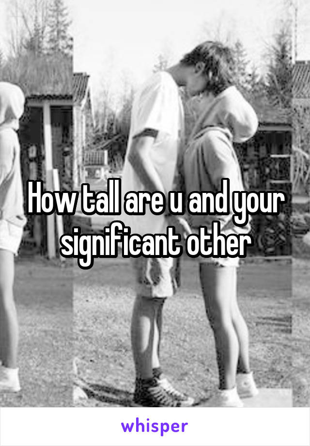 How tall are u and your significant other