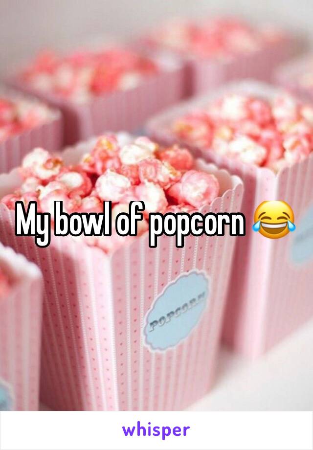 My bowl of popcorn 😂