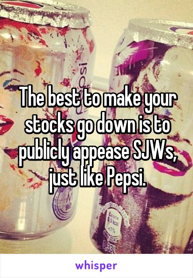 The best to make your stocks go down is to publicly appease SJWs, just like Pepsi.