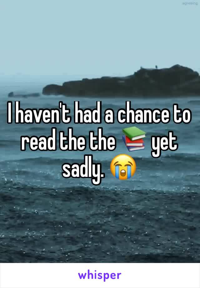 I haven't had a chance to  read the the 📚 yet sadly. 😭 