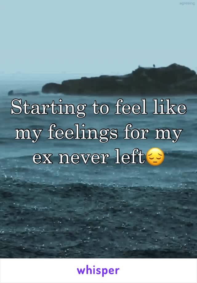 Starting to feel like my feelings for my ex never left😔