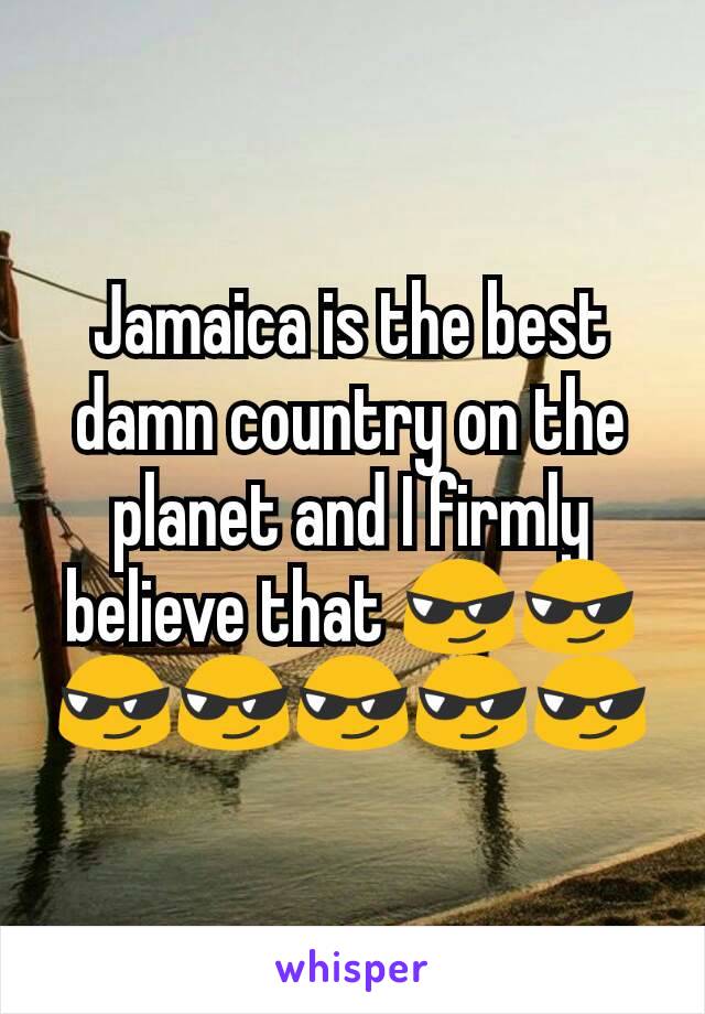 Jamaica is the best damn country on the planet and I firmly believe that 😎😎😎😎😎😎😎