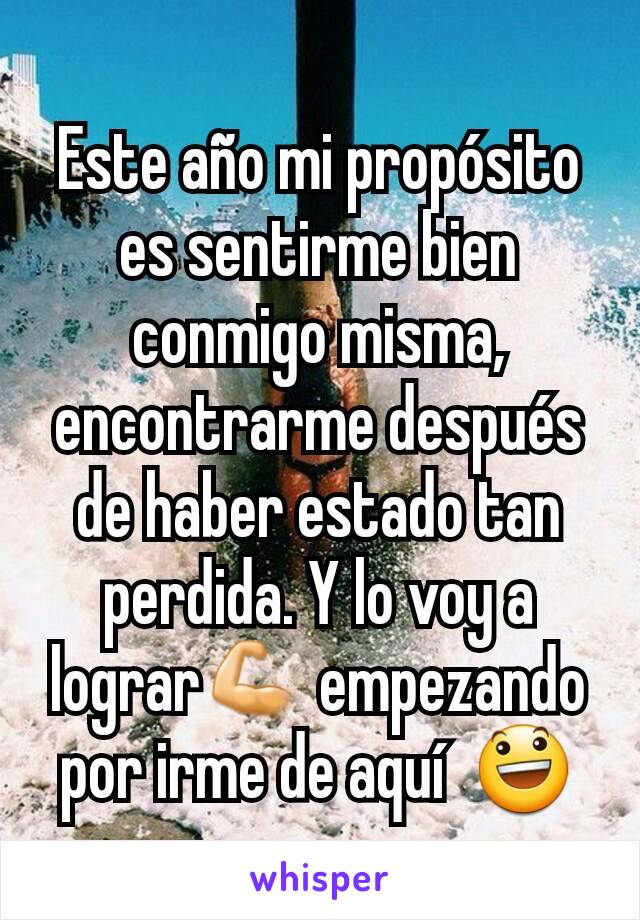 Este año mi propósito es sentirme bien conmigo misma, encontrarme después de haber estado tan perdida. Y lo voy a lograr💪 empezando por irme de aquí  😃