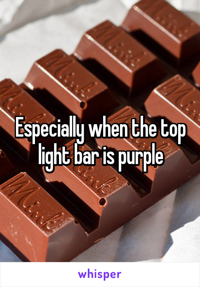 Especially when the top light bar is purple