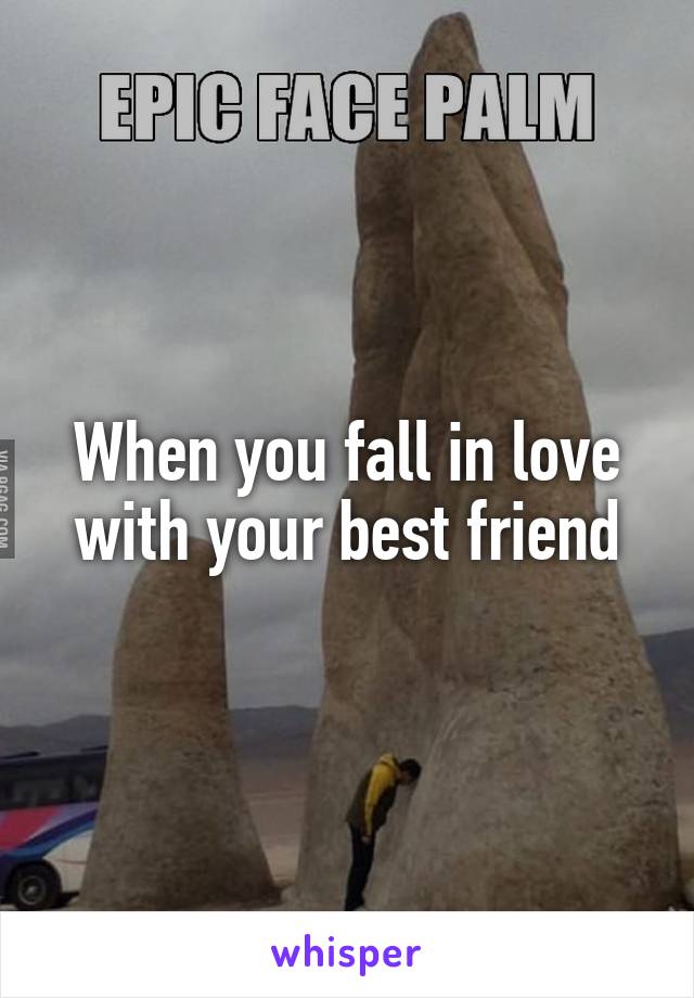 When you fall in love with your best friend