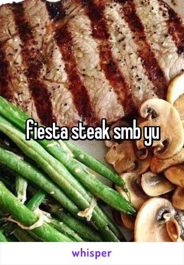 fiesta steak smb yu