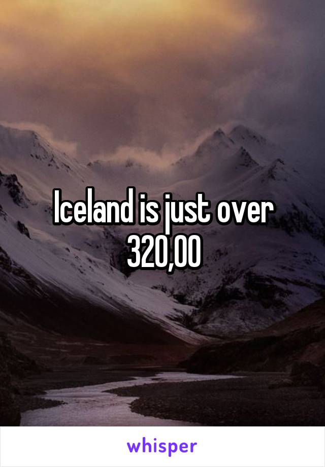 Iceland is just over 320,00