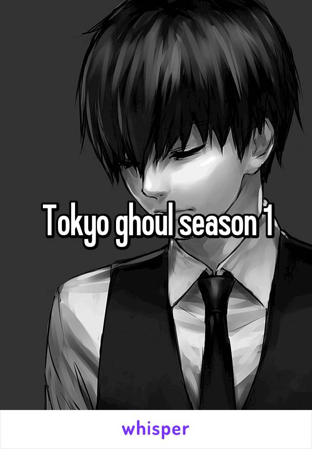 Tokyo ghoul season 1