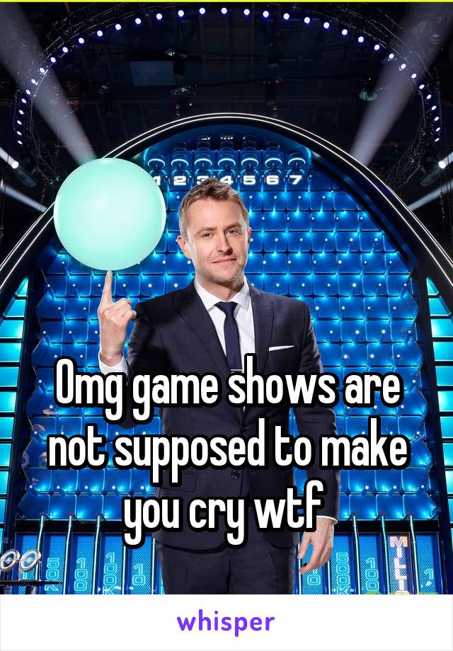 



Omg game shows are not supposed to make you cry wtf 