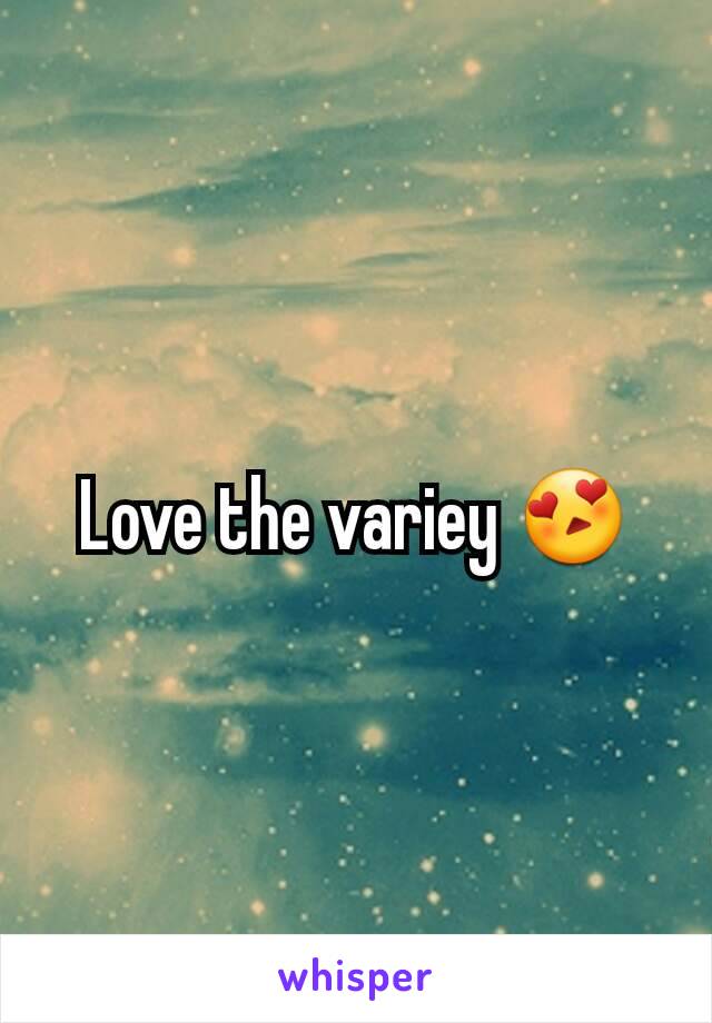 Love the variey 😍