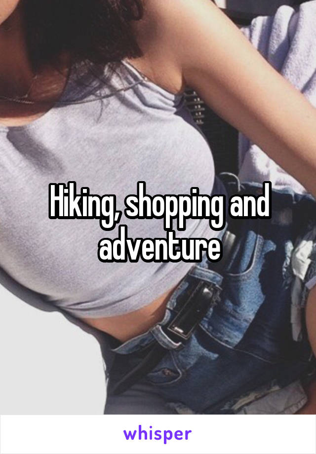 Hiking, shopping and adventure