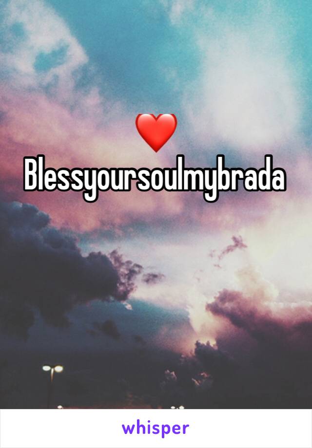 ❤Blessyoursoulmybrada