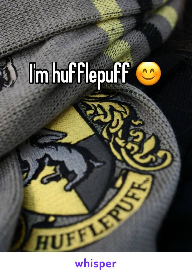 I'm hufflepuff 😊