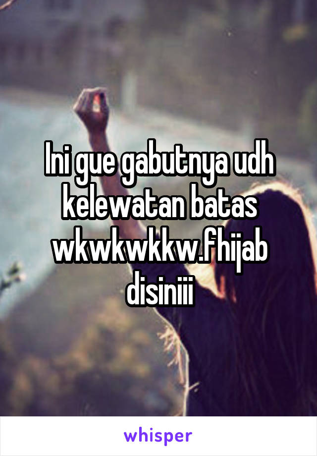 Ini gue gabutnya udh kelewatan batas wkwkwkkw.fhijab disiniii