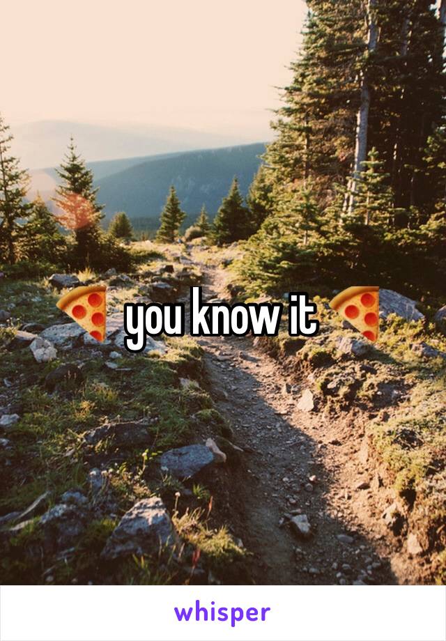 🍕 you know it 🍕