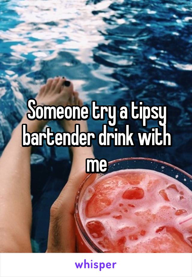 Someone try a tipsy bartender drink with me