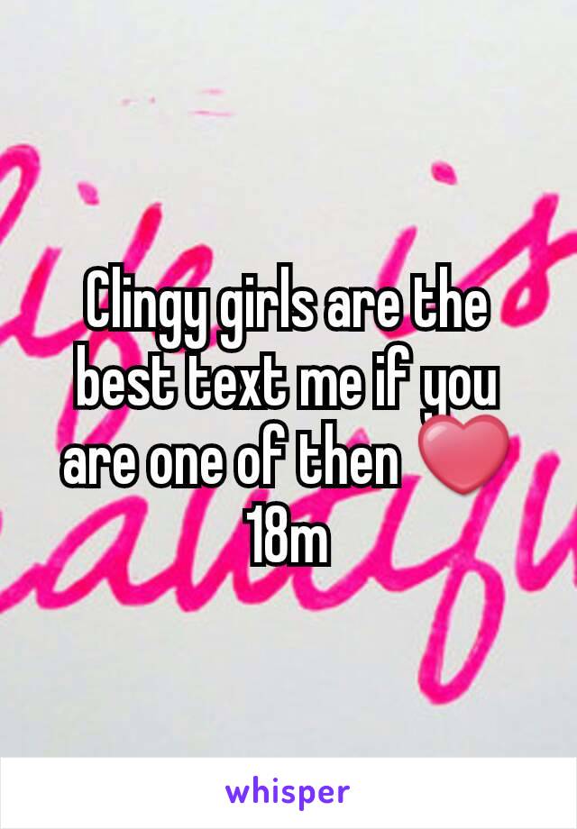 Clingy girls are the best text me if you are one of then ❤
18m