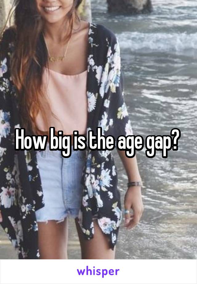 How big is the age gap? 