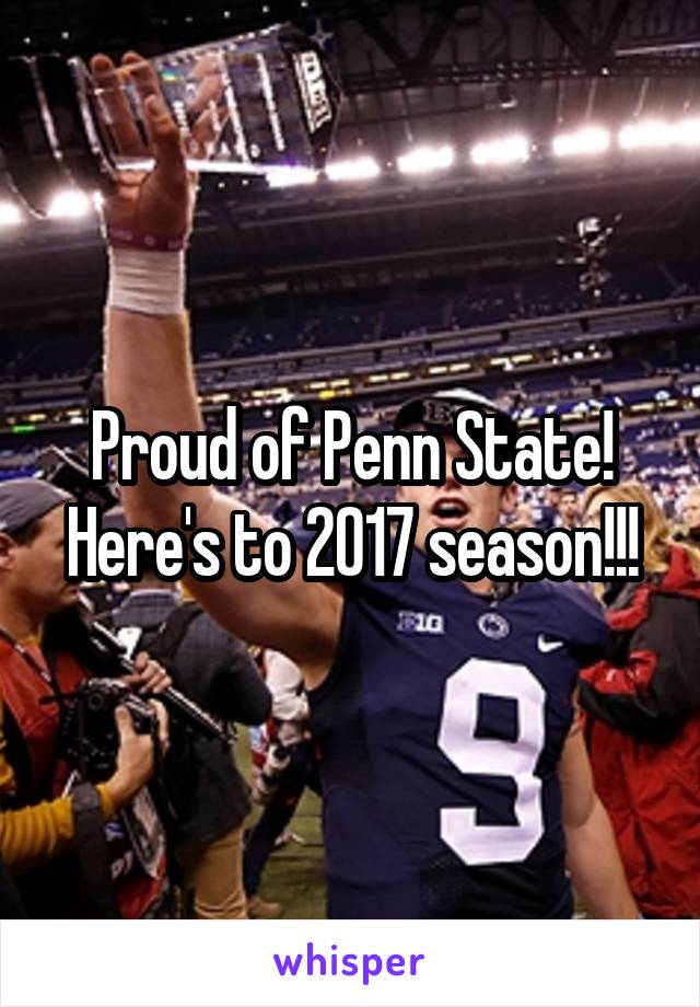 Proud of Penn State! Here's to 2017 season!!!