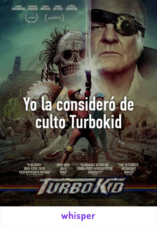 Yo la consideró de culto Turbokid