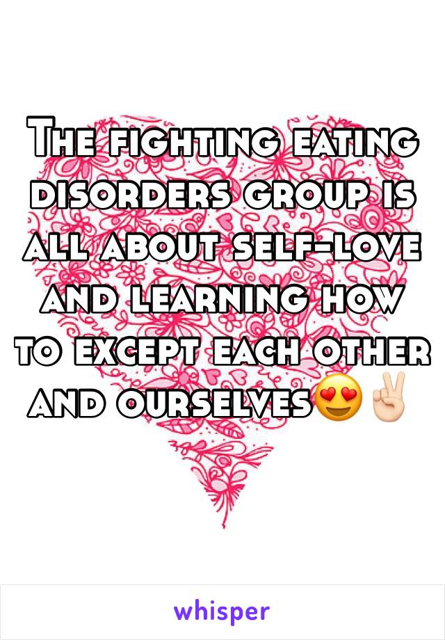 The fighting eating disorders group is all about self-love and learning how to except each other and ourselves😍✌🏻️