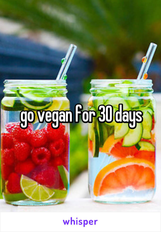 go vegan for 30 days